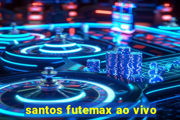 santos futemax ao vivo